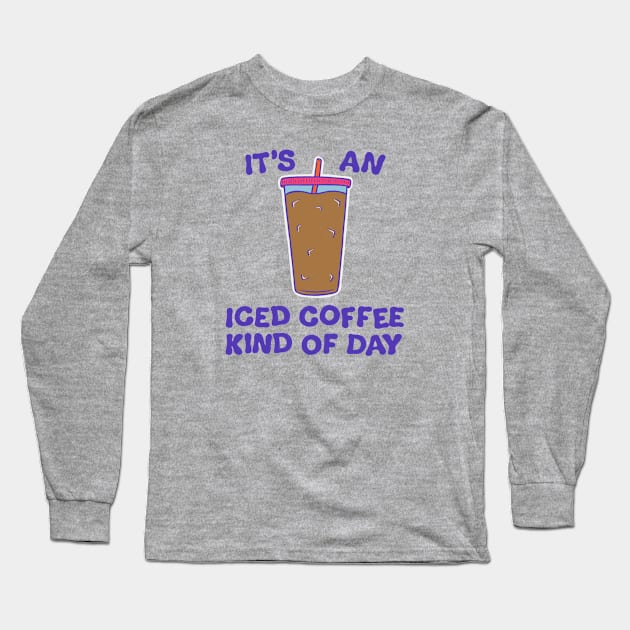 It's An Iced Coffee Kind Of Day (2023) Long Sleeve T-Shirt by cecececececelia